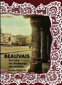 BEAUVAIS SES RUES SES FAUBOURGS SES CANTONS