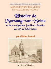 MORSANG-SUR-SEINE (Histoire de). Ses seigneurs, familles et lieudits du VIe au XXIe siècle)