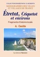 Étretat, Criquetot et environs - fragments d'histoire locale