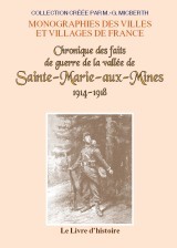 Chronique des faits de guerre de la vallée de Sainte-Marie-aux-Mines, 1914-1918 - la guerre, notes et récits des témoins