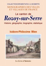 Le canton de Rozoy-sur-Serre - histoire, géographie, biographie, statistique