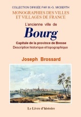 Description historique et topographique de l'ancienne ville de Bourg - capitale de la province de Bresse