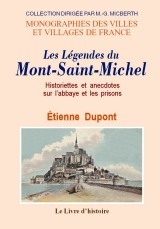 Les légendes du Mont-Saint-Michel - historiettes et anecdotes sur l'abbaye et les prisons