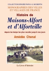 Histoire de Maisons-Alfort et d'Alfortville - depuis les temps les plus reculés jusqu'à nos jours