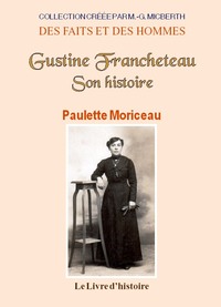 Gustine Francheteau - son histoire racontée par sa fille