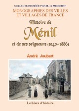 Histoire de Ménil et de ses seigneurs d'après des documents inédits - 1040-1886