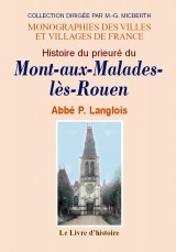 Histoire du prieuré du Mont-aux-Malades-lès-Rouen - 1120-1820