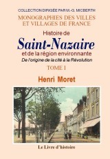 SAINT-NAZAIRE (HISTOIRE DE) ET LA REGION ENVIRONNANTE. TOME I