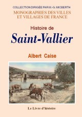 Histoire de Saint-Vallier - de son abbaye, de ses seigneurs et de ses habitants