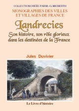 Landrecies - son histoire, son rôle glorieux dans les destinées de la France