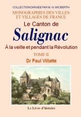 SALIGNAC (LE CANTON DE). TOME II A LA VEILLE ET PENDANT LA REVOLUTION