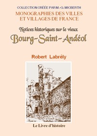 Notices historiques sur le vieux Bourg-Saint-Andéol