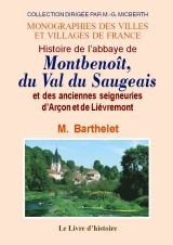 Histoire de l'abbaye de Montbenoît du val du Saugeois et des anciennes seigneuries d'Arçon et de Lièvremont