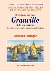 Chroniques du vieux Granville et ses environs - depuis les temps les plus reculés jusqu'à nos jours