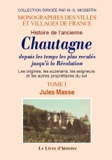 CHAUTAGNE (HISTOIRE DE L'ANCIENNE) DEPUIS LES TEMPS LES PLUS RECULES JUSQU'A LA REVOLUTION. TOME I