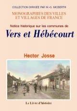 Notice historique sur les communes de Vers et d'Hébécourt - d'après les recherches inédites de dom Pierre Constant,... et de Cuvellier-Morel-d'Acy,...