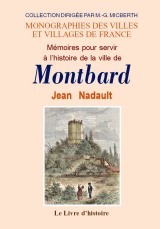 Mémoires pour servir à l'histoire de la ville de Montbard - d'après le manuscrit inédit de Jean Nadault