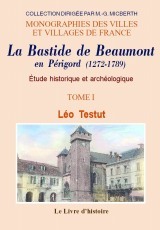 BEAUMONT EN PERIGORD (LA BASTIDE DE). ETUDE HISTORIQUE ET ARCHEOLOGIQUE T. I
