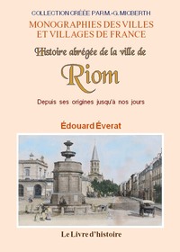 Histoire abrégée de la ville de Riom - depuis ses origines jusqu'à nos jours