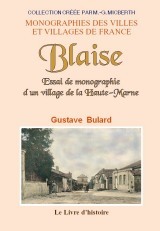 Blaise - essai de monographie d'un village de la Haute-Marne