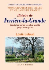 FERRIERE-LA-GRANDE (HISTOIRE DE) DEPUIS LES TEMPS LES PLUS RECULES JUSQUA NOS JOURS