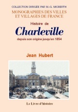Histoire de Charleville - depuis son origine jusqu'en 1854