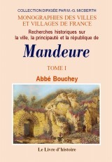 MANDEURE (RECHERCHES HISTORIQUES SUR LA VILLE, LA PRINCIPAUTE ET LA REPUBLIQUE DE MANDEURE) TOME I