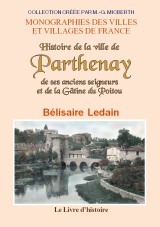 Histoire de la ville de Parthenay, de ses anciens seigneurs et de la Gâtine du Poitou - depuis les temps les plus reculés jusqu'à la Révolution