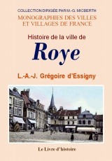 Histoire de la ville de Roye - avec des notes historiques et statistiques sur les communes environnantes