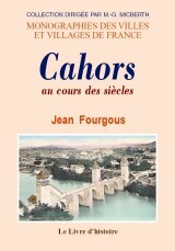 Cahors au cours des siècles - les grands faits de son histoire