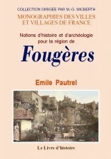 Notions d'histoire et d'archéologie pour la région de Fougères - ouvrage orné de plus de 300 sujets ou dessins