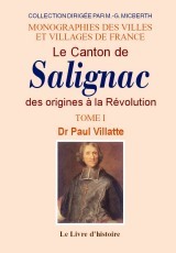 SALIGNAC (LE CANTON DE). TOME I DES ORIGINES A LA REVOLUTION