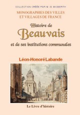 Histoire de Beauvais et de ses institutions communales jusqu'au commencement du XVe siècle