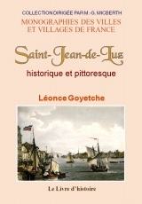 Saint-Jean-de-Luz historique et pittoresque - annales et chronique depuis l'époque de sa fondation présumée jusqu'à nos jours