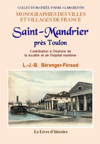 Saint-Mandrier près Toulon - contribution à l'histoire de la localité et de l'hôpital maritime