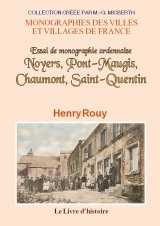 Noyers, Pont-Maugis, Chaumont, Saint-Quentin - essai de monographie ardennaise
