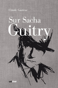 Sur Sacha Guitry (suivi de Harry Baur/Sacha Guitry)