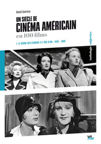 Un siècle de cinéma américain (1. Le règne des studios et l'âge d'or 1930-1960)