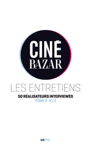Ciné-Bazar, les entretiens (tome 2, K à Z) - Cartonné