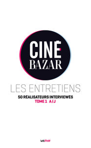 Ciné-Bazar, les entretiens (tome 1, A à J) - Cartonné