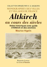 Altkirch au cours des siècles - notes historiques avec guide d'Altkirch et des environs
