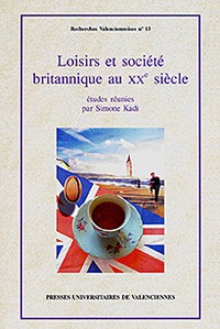 Loisirs et société britannique au XXe siècle - [actes du colloque Loisirs et société, Faculté de lettres, langues, arts et sciences humaines de