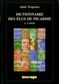 Dictionnaire des Elus de Picardie T. 3