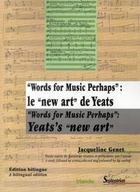 Words for Music Perhaps : le new art de Yeats / Words for Music Perhaps : Yeats''s new art