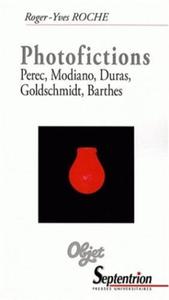 Photofictions Perec, Modiano, Duras, Goldschmidt, Barthes