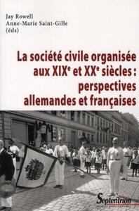 La société civile organisée aux XIXe et XXe siècles : perspectives allemandes et françaises