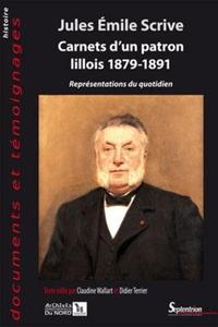 JULES EMILE SCRIVE. CARNETS D''UN PATRON LILLOIS 1879-1891