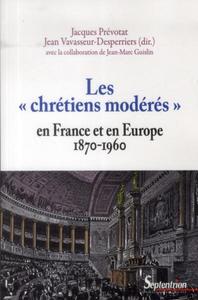 Les « chrétiens modérés » en France et en Europe (1870-1960)