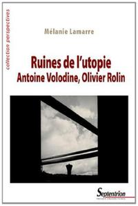 Ruines de l''utopie. Antoine Volodine, Olivier Rolin