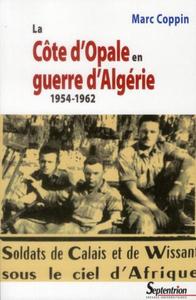La Côte d''Opale en guerre d''Algérie 1954-1962